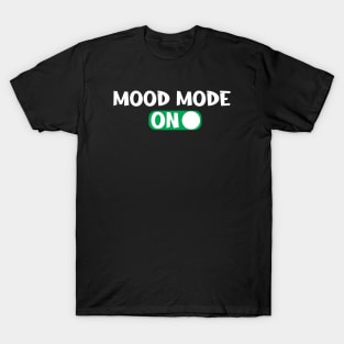 MOOD MODE ON T-Shirt